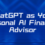 ChatGPT as Your Personal AI Financial Advisor: A Comprehensive Guide